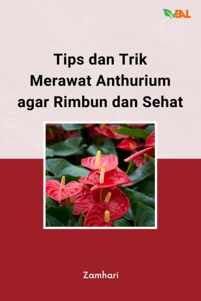 Tips dan Trik Merawat Anthurium Agar Rimbun dan Sehat